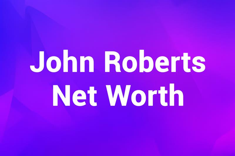 John Roberts Net Worth